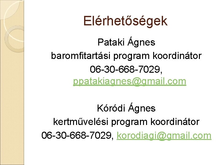 Elérhetőségek Pataki Ágnes baromfitartási program koordinátor 06 -30 -668 -7029, ppatakiagnes@gmail. com Kóródi Ágnes