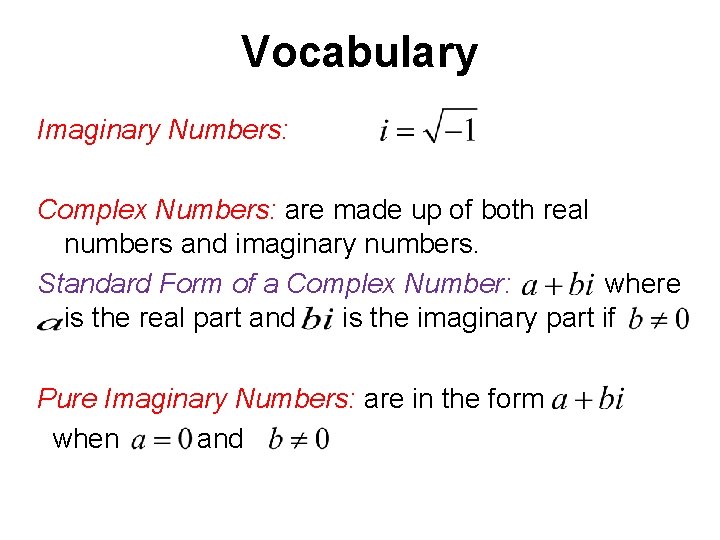 Vocabulary Imaginary Numbers: Complex Numbers: are made up of both real numbers and imaginary