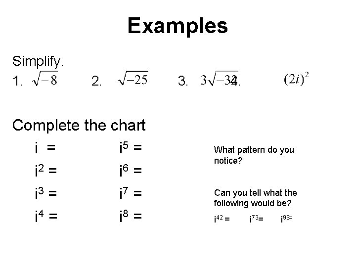 Examples Simplify. 1. 2. Complete the chart i = i 5 = i 2