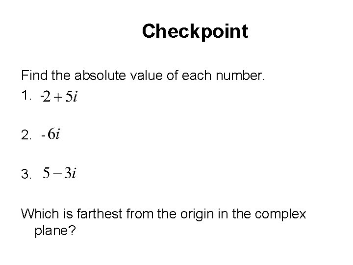 Checkpoint Find the absolute value of each number. 1. - 2. 3. Which is