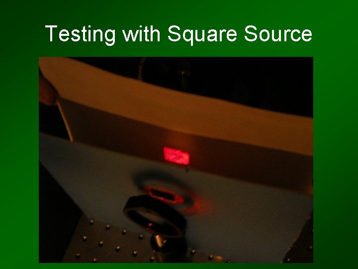 Testing with Square Source 