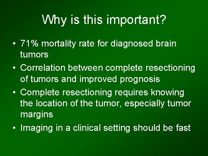 Why is this important? • 71% mortality rate for diagnosed brain tumors • Correlation