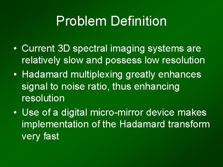 Problem Definition • Current 3 D spectral imaging systems are relatively slow and possess