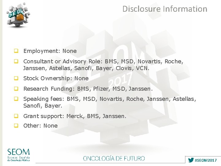 Disclosure Information q Employment: None q Consultant or Advisory Role: BMS, MSD, Novartis, Roche,