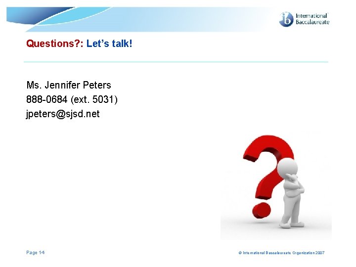 Questions? : Let’s talk! Ms. Jennifer Peters 888 -0684 (ext. 5031) jpeters@sjsd. net Page