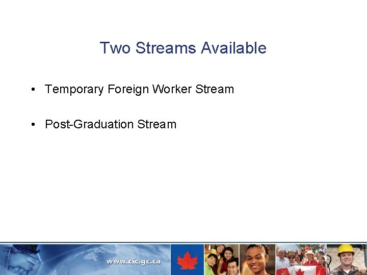 Two Streams Available • Temporary Foreign Worker Stream • Post-Graduation Stream 
