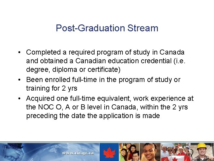Post-Graduation Stream • Completed a required program of study in Canada and obtained a