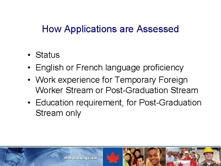How Applications are Assessed • Status • English or French language proficiency • Work