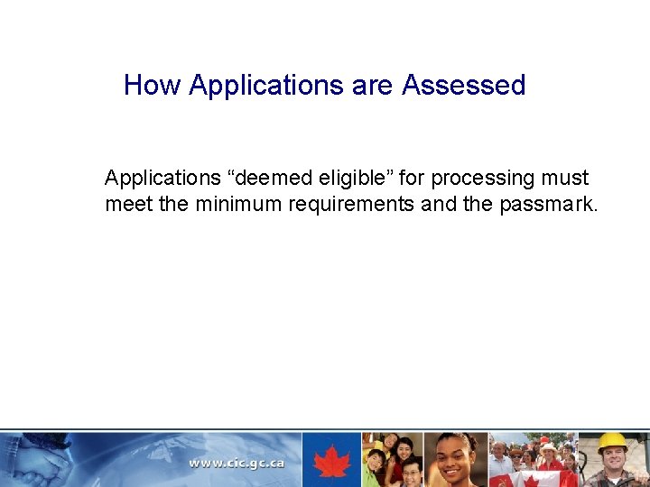 How Applications are Assessed Applications “deemed eligible” for processing must meet the minimum requirements