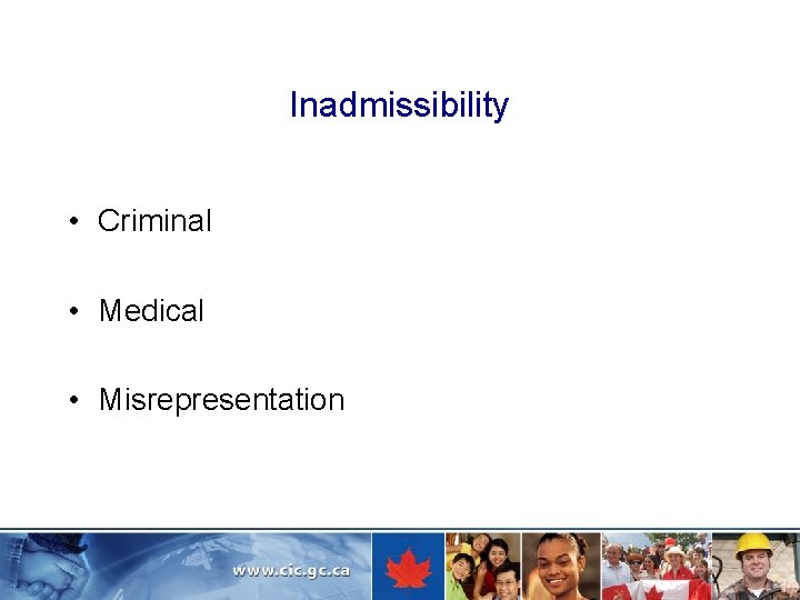 Inadmissibility • Criminal • Medical • Misrepresentation 