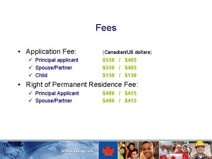Fees • Application Fee: ü Principal applicant ü Spouse/Partner ü Child (Canadian/US dollars) $550