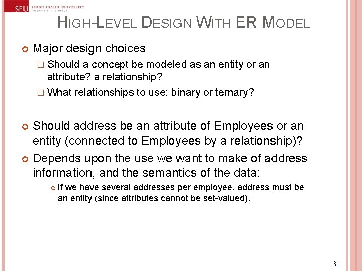 HIGH-LEVEL DESIGN WITH ER MODEL Major design choices � Should a concept be modeled