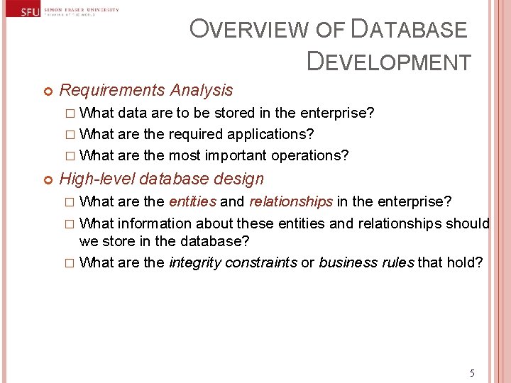 OVERVIEW OF DATABASE DEVELOPMENT Requirements Analysis � What data are to be stored in