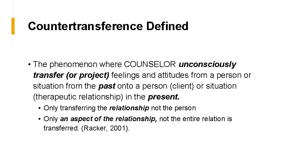Countertransference Defined • The phenomenon where COUNSELOR unconsciously transfer (or project) feelings and attitudes