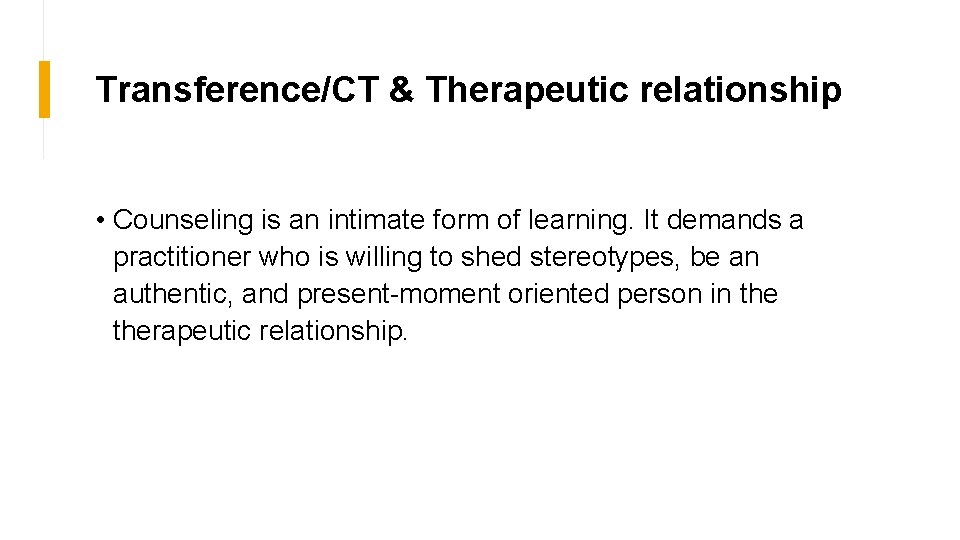 Transference/CT & Therapeutic relationship • Counseling is an intimate form of learning. It demands