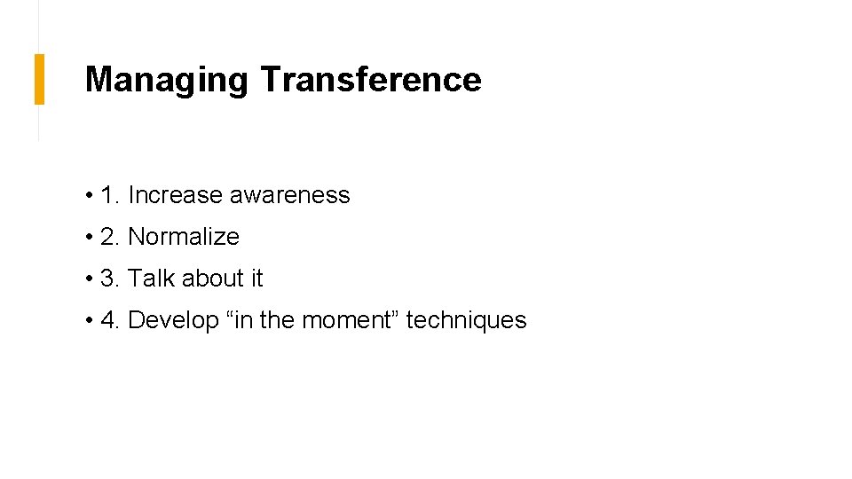 Managing Transference • 1. Increase awareness • 2. Normalize • 3. Talk about it