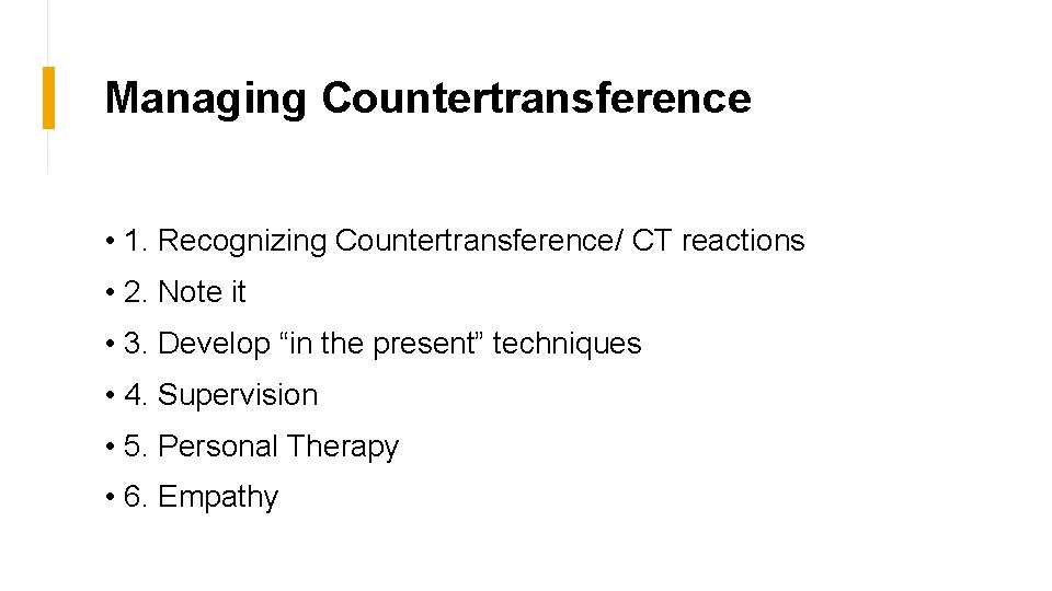 Managing Countertransference • 1. Recognizing Countertransference/ CT reactions • 2. Note it • 3.