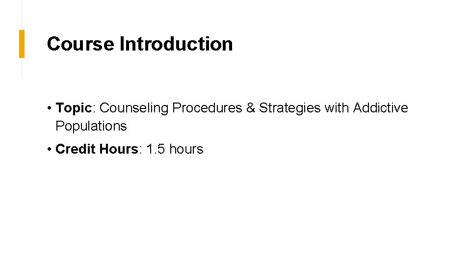 Course Introduction • Topic: Counseling Procedures & Strategies with Addictive Populations • Credit Hours: