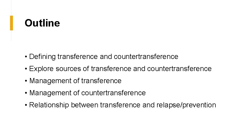Outline • Defining transference and countertransference • Explore sources of transference and countertransference •
