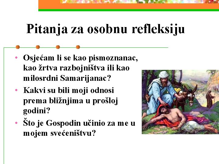 Pitanja za osobnu refleksiju • Osjećam li se kao pismoznanac, kao žrtva razbojništva ili