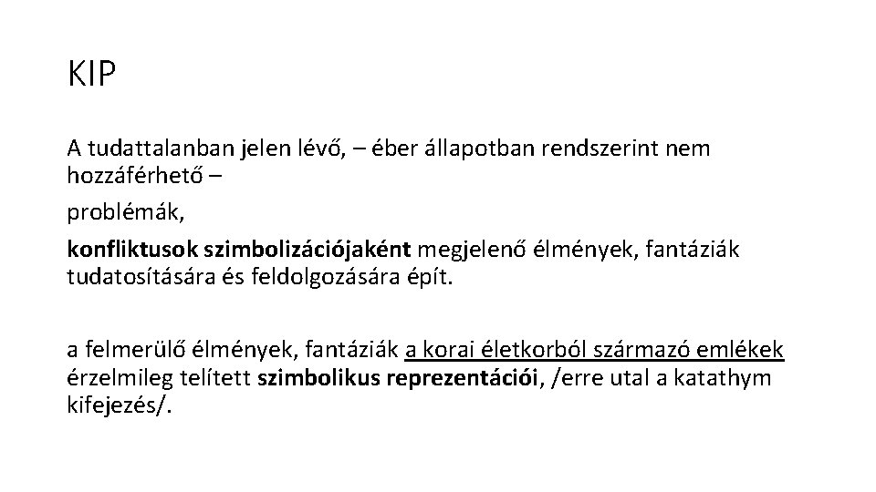 KIP A tudattalanban jelen lévő, – éber állapotban rendszerint nem hozzáférhető – problémák, konfliktusok KIP A tudattalanban jelen lévő, – éber állapotban rendszerint nem hozzáférhető – problémák, konfliktusok
