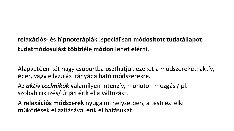 relaxációs- és hipnoterápiák : speciálisan módosított tudatállapot tudatmódosulást többféle módon lehet elérni. Alapvetően két relaxációs- és hipnoterápiák : speciálisan módosított tudatállapot tudatmódosulást többféle módon lehet elérni. Alapvetően két