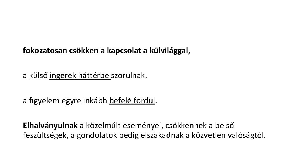 fokozatosan csökken a kapcsolat a külvilággal, a külső ingerek háttérbe szorulnak, a figyelem egyre fokozatosan csökken a kapcsolat a külvilággal, a külső ingerek háttérbe szorulnak, a figyelem egyre