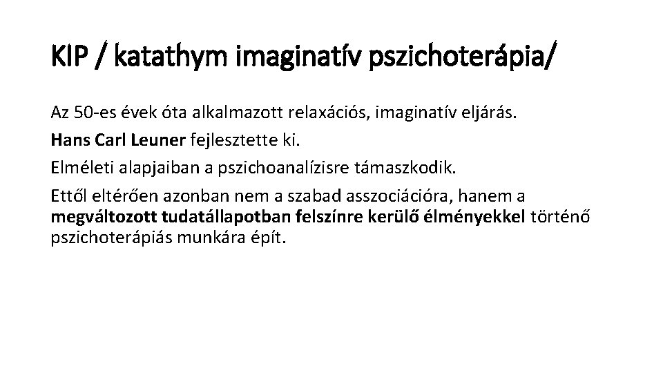 KIP / katathym imaginatív pszichoterápia/ Az 50 -es évek óta alkalmazott relaxációs, imaginatív eljárás. KIP / katathym imaginatív pszichoterápia/ Az 50 -es évek óta alkalmazott relaxációs, imaginatív eljárás.