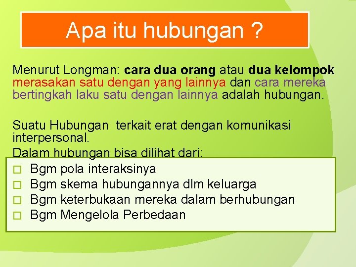 Apa itu hubungan ? Menurut Longman: cara dua orang atau dua kelompok merasakan satu