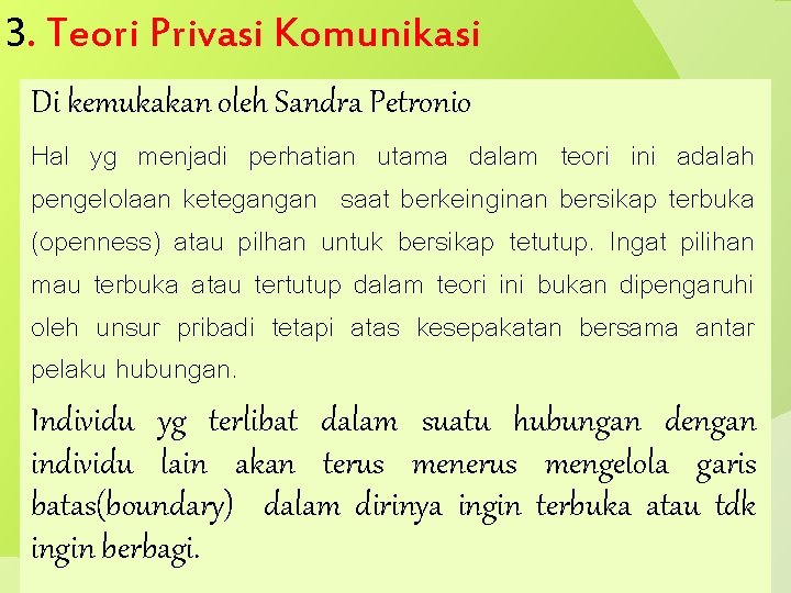 3. Teori Privasi Komunikasi Di kemukakan oleh Sandra Petronio Hal yg menjadi perhatian utama