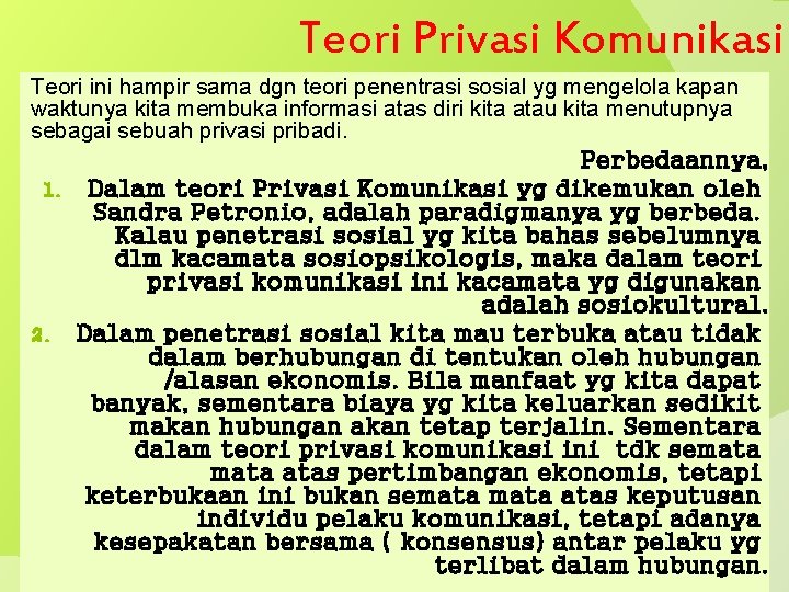 Teori Privasi Komunikasi Teori ini hampir sama dgn teori penentrasi sosial yg mengelola kapan