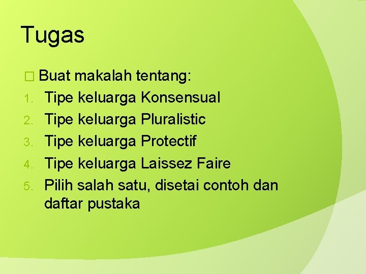 Tugas � Buat 1. 2. 3. 4. 5. makalah tentang: Tipe keluarga Konsensual Tipe