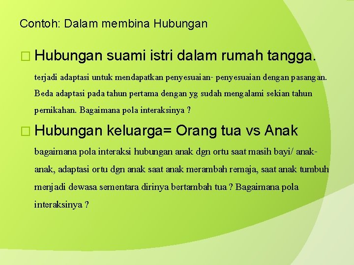 Contoh: Dalam membina Hubungan � Hubungan suami istri dalam rumah tangga. terjadi adaptasi untuk