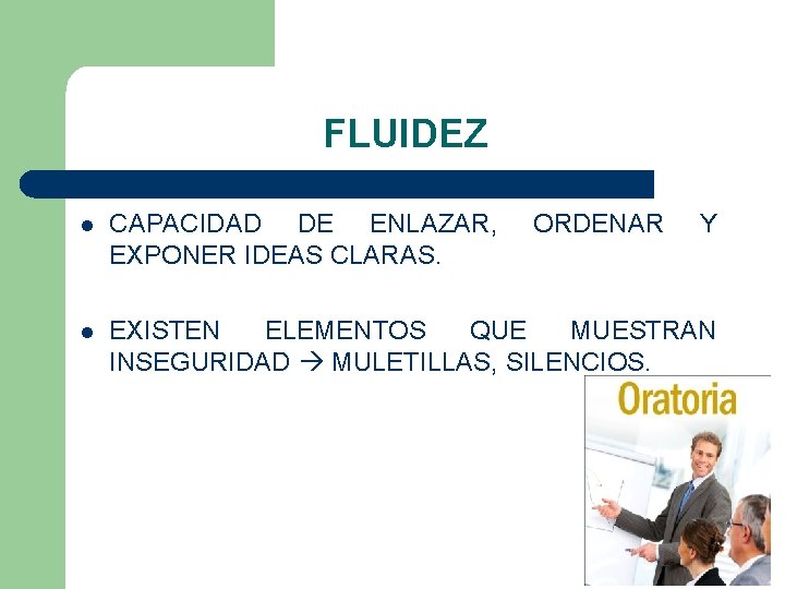 FLUIDEZ l CAPACIDAD DE ENLAZAR, EXPONER IDEAS CLARAS. ORDENAR Y l EXISTEN ELEMENTOS QUE