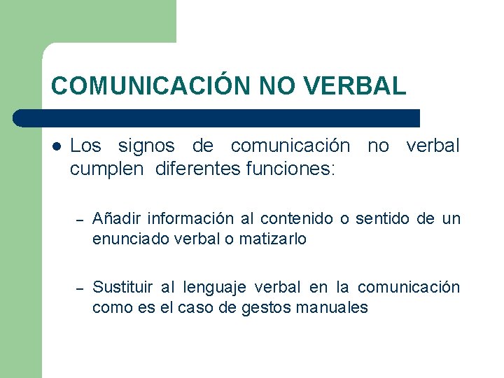 COMUNICACIÓN NO VERBAL l Los signos de comunicación no verbal cumplen diferentes funciones: –