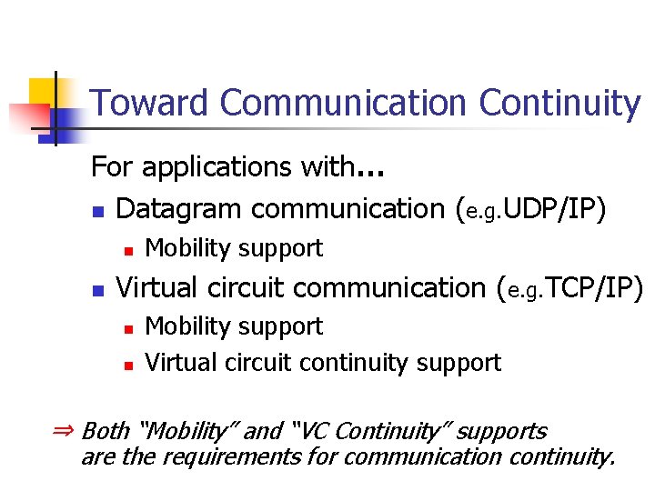 Toward Communication Continuity For applications with… n Datagram communication (e. g. UDP/IP) n n Toward Communication Continuity For applications with… n Datagram communication (e. g. UDP/IP) n n