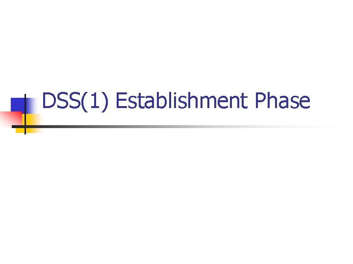 DSS(1) Establishment Phase DSS(1) Establishment Phase