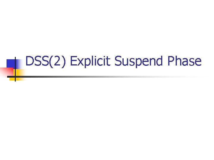 DSS(2) Explicit Suspend Phase DSS(2) Explicit Suspend Phase