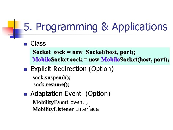 5. Programming & Applications n Class Socket sock = new Socket(host, port); Mobile. Socket 5. Programming & Applications n Class Socket sock = new Socket(host, port); Mobile. Socket