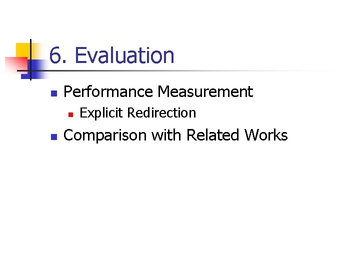 6. Evaluation n Performance Measurement n n Explicit Redirection Comparison with Related Works 6. Evaluation n Performance Measurement n n Explicit Redirection Comparison with Related Works