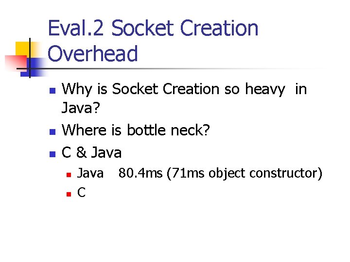 Eval. 2 Socket Creation Overhead n n n Why is Socket Creation so heavy Eval. 2 Socket Creation Overhead n n n Why is Socket Creation so heavy
