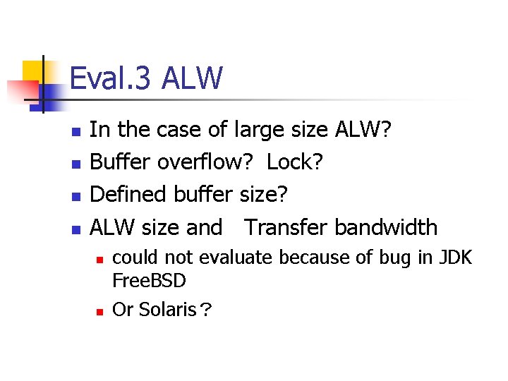 Eval. 3 ALW n n In the case of large size ALW? Buffer overflow? Eval. 3 ALW n n In the case of large size ALW? Buffer overflow?