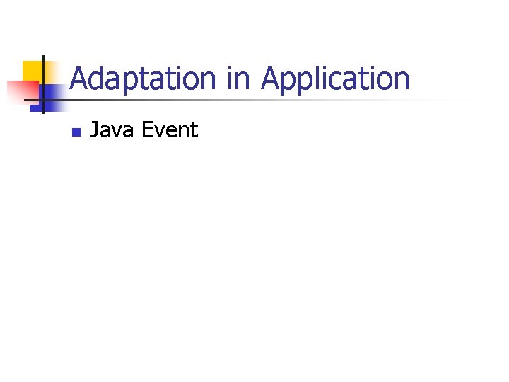 Adaptation in Application n Java Event Adaptation in Application n Java Event