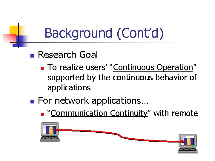 1. Background (Cont’d) n Research Goal n n To realize users’ “Continuous Operation” supported 1. Background (Cont’d) n Research Goal n n To realize users’ “Continuous Operation” supported