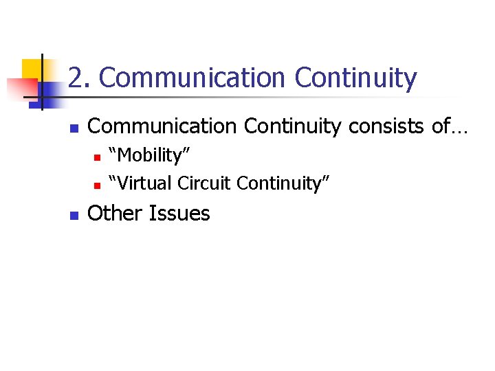 2. Communication Continuity n Communication Continuity consists of… n n n “Mobility” “Virtual Circuit 2. Communication Continuity n Communication Continuity consists of… n n n “Mobility” “Virtual Circuit