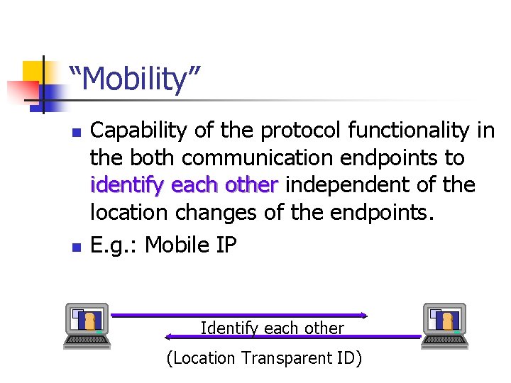 “Mobility” n n Capability of the protocol functionality in the both communication endpoints to “Mobility” n n Capability of the protocol functionality in the both communication endpoints to