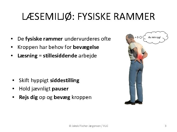 LÆSEMILJØ: FYSISKE RAMMER • De fysiske rammer undervurderes ofte • Kroppen har behov for