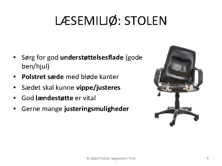 LÆSEMILJØ: STOLEN • Sørg for god understøttelsesflade (gode ben/hjul) • Polstret sæde med bløde