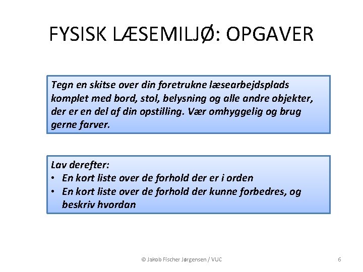 FYSISK LÆSEMILJØ: OPGAVER Tegn en skitse over din foretrukne læsearbejdsplads komplet med bord, stol,