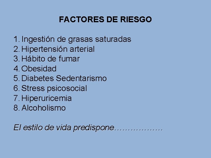 FACTORES DE RIESGO 1. Ingestión de grasas saturadas 2. Hipertensión arterial 3. Hábito de